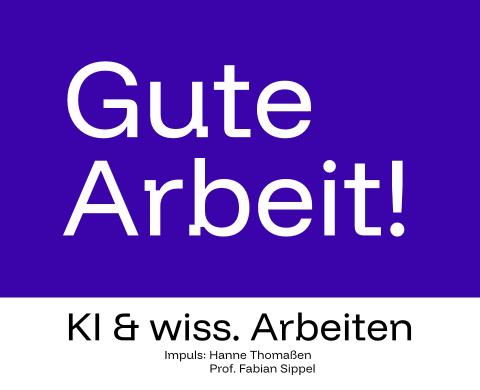 Grafik zur Veranstaltungsreihe „Gute Arbeit!“ der DIPLOMA Hochschule: Auf violettem Hintergrund steht groß „Gute Arbeit!“, darunter der Veranstaltungstitel „KI & wiss. Arbeiten“ mit den Impulsgeber:innen Hanne Thomaßen und Prof. Fabian Sippel.